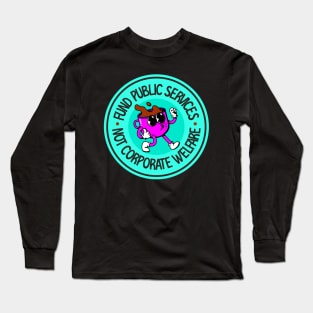 Fund Public Services - Not Corporate Welfare Long Sleeve T-Shirt